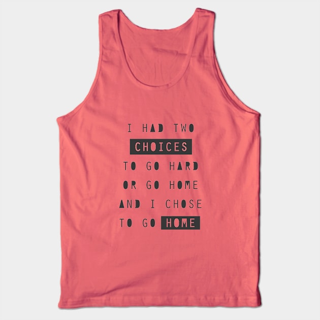 Go hard or go home Tank Top by DarkoRikalo86